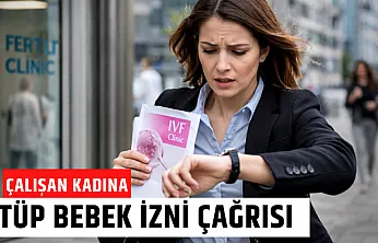 Tüp bebek tedavisi gören çalışan kadınlara özel izin hakkı tanınmalı