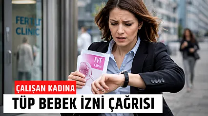 Tüp bebek tedavisi gören çalışan kadınlara özel izin hakkı tanınmalı