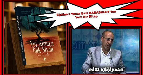 Eğitimci Yazar Gazi KARABULUT'tan Yeni Bir Kitap