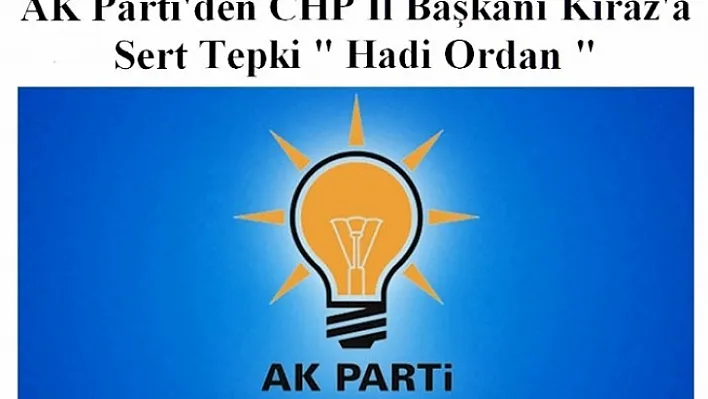 AK Parti'den CHP İl Başkanı Kiraz'a Sert Tepki