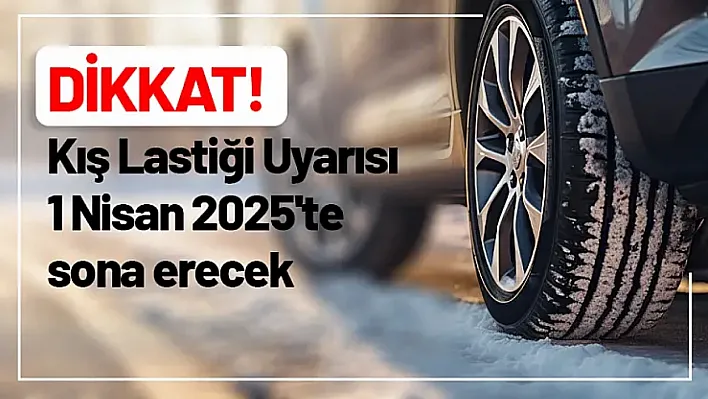 DİKKAT! Kış Lastiği Uyarısı 1 Nisan 2025'te sona erecek