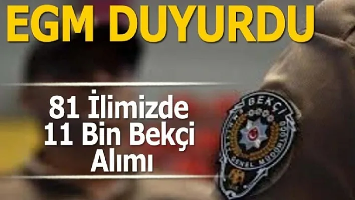 EGM 81 İlimizde 11 Bin Bekçi Alımı Yapacak
