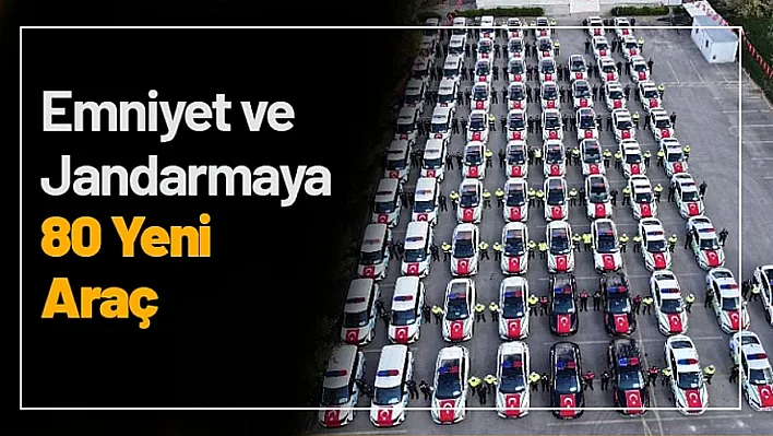 Emniyet ve Jandarma Teşkilatına 80 Yeni Araç