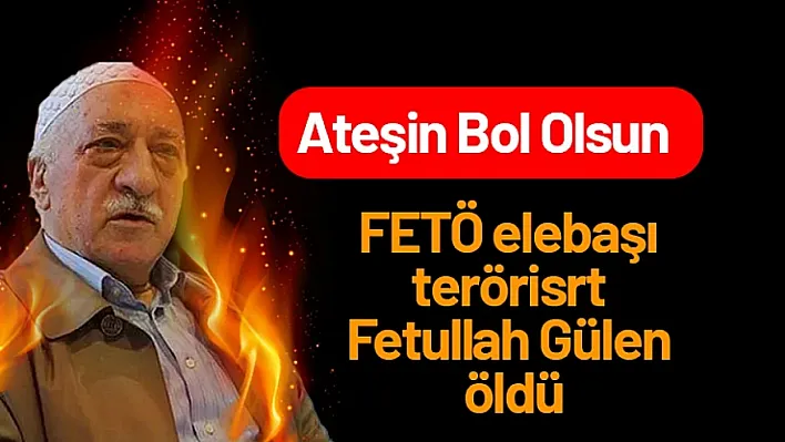 FETÖ Elebaşı terörisrt Fetullah Gülen Öldü