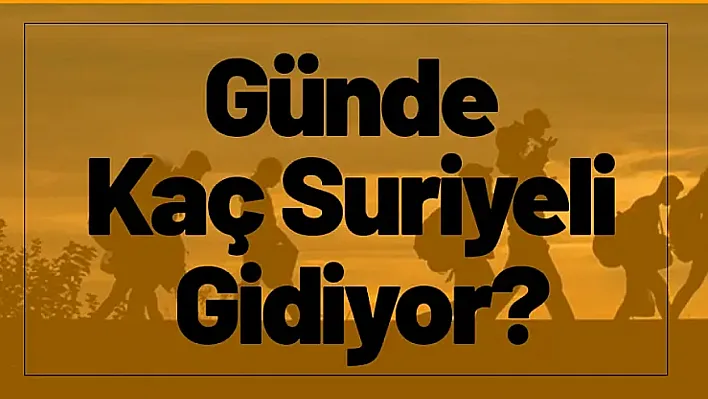 Günde Kaç Suriyeli Gidiyor?