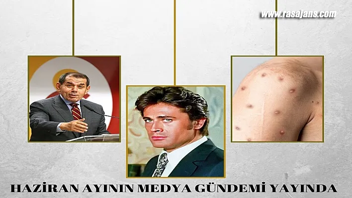 Haziran Ayının Medya Gündemi Yayında