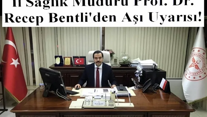 İl Sağlık Müdürü Prof. Dr. Recep Bentli'den Aşı Uyarısı!