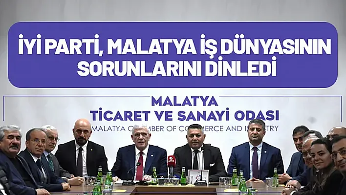 İYİ Parti, Malatya İş Dünyasının Sorunlarını Dinledi