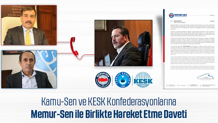 Kamu-Sen ve KESK Konfederasyonlarına Memur-Sen İle Birlikte Hareket Etme Daveti