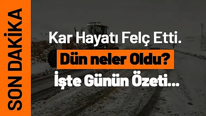 Kar Hayatı Felç Etti. Dün neler Oldu? İşte Günün Özeti...