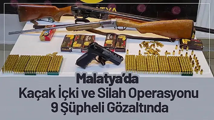 Malatya'da Kaçak İçki ve Silah Operasyonu 9 Şüpheli Gözaltında