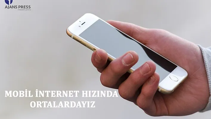 Mobil İnternet Hızında Ortalardayız