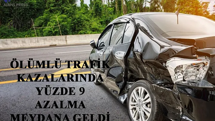 Ölümlü Trafik Kazalarında Yüzde 9 Azalma Meydana Geldi