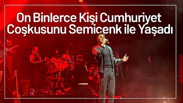 On Binlerce Kişi Cumhuriyet Coşkusunu Semicenk ile Yaşadı