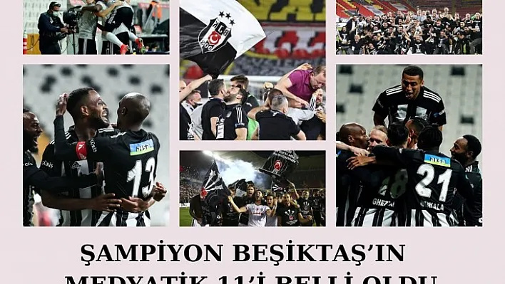 Şampiyon Beşiktaş'ın Medyatik 11'i Belli Oldu