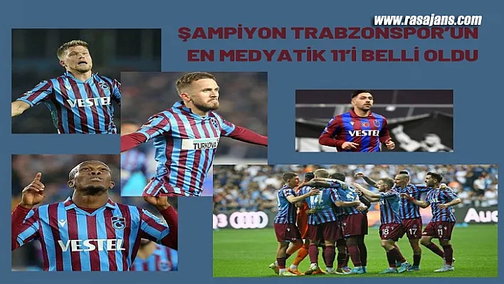 Şampiyon Trabzonspor'un En Medyatik 11'i Belli Oldu