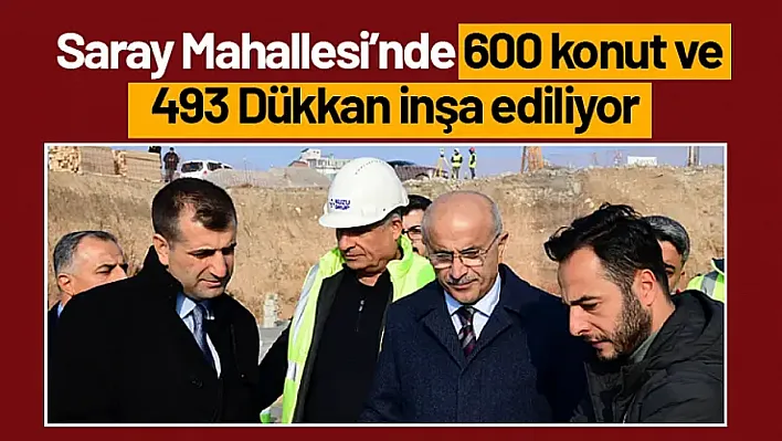 Saray Mahallesi'nde 600 Konut ve 493 Dükkan İnşa Ediliyor