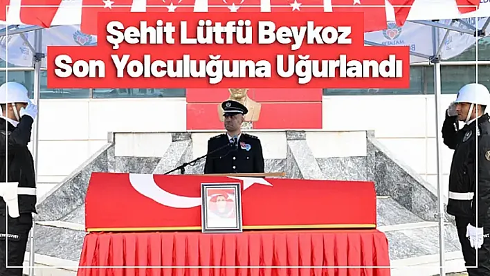 Şehit Lütfü Beykoz Son Yolculuğuna Uğurlandı