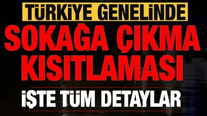 Sokağa Çıkma Kısıtlamasında Tüm Detaylar