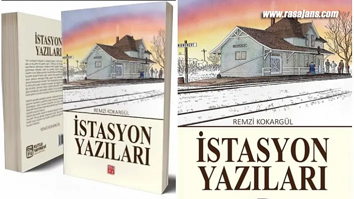 Yazar Remzi kokargül İstasyon yazıları isimli yeni kitabını yayınladı. 