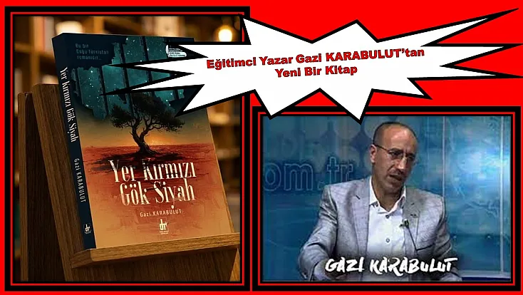Eğitimci Yazar Gazi KARABULUT’tan Yeni Bir Kitap