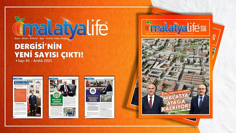 Malatya Life Dergisi'nin Yeni Sayısı Yayımlandı: 'Birlikten Doğan Güç'